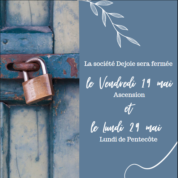 La société Dejoie sera fermée !  Le vendredi 19 mai 2023 (ascension) et Le lundi 29 mai ( pentecôte)  A très vite sur dejoie.com